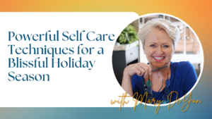 Powerful Self Care Techniques for a Blissful Holiday Season